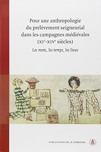 Pour une anthropologie du prélèvement seigneurial dans les campagnes médiévales XIe-XIVe siècles : l