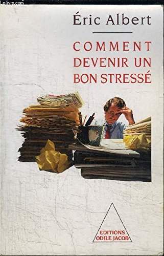 Comment devenir un bon stressé : le stress au travail