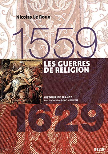 Les guerres de Religion : 1559-1629