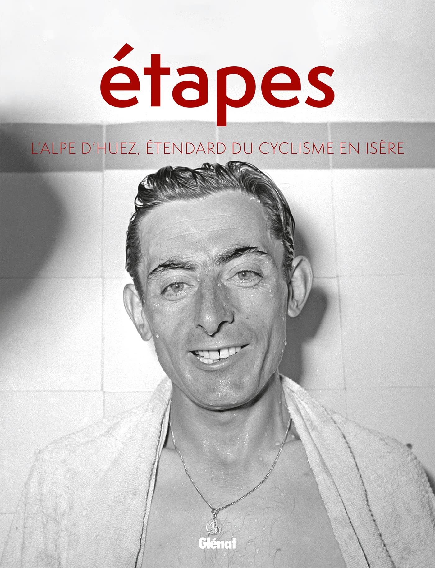 Etapes. L'Alpe-d'Huez, étendard du cyclisme en Isère