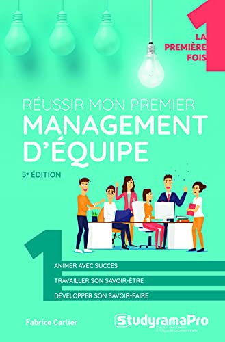 Réussir mon premier management d'équipe : animer avec succès, travailler son savoir-être, développer