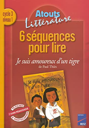 6 séquences pour lire Je suis amoureux d'un tigre de Paul Thiès, cycle 3 niveau 1 : guide pédagogiqu