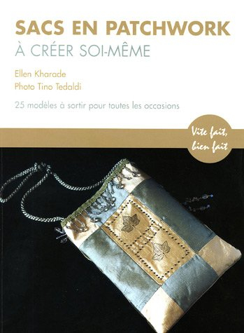 Sacs en patchwork à créer soi-même : 25 superbes projets avec du matériel neuf et ancien