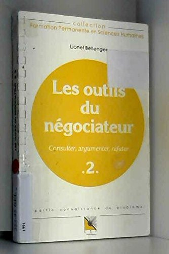 stratégies et tactiques de négociation : tome 2, les outils du négociateur