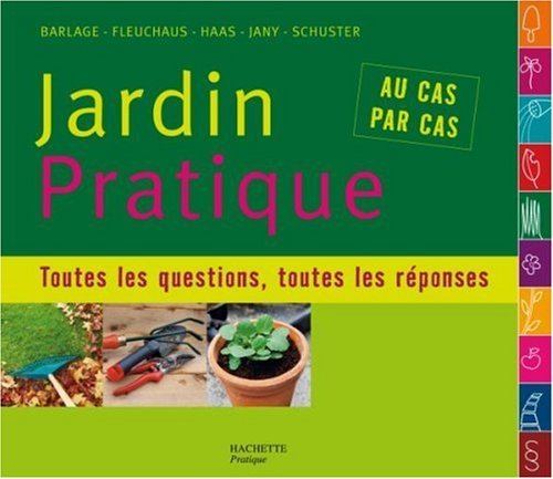 Jardin pratique : toutes les questions, toutes les réponses... : au cas par cas