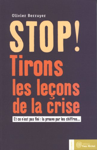 Stop ! : tirons les leçons de la crise : et ce n'est pas fini : la preuve par les chiffres...
