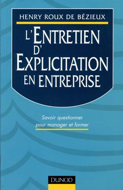 L'entretien d'explicitation en entreprise : savoir questionner pour manager et former