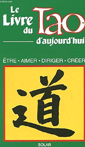 Le Livre du Tao aujourd'hui : être, aimer, diriger, créer