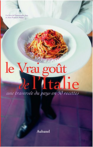 Le vrai goût de l'Italie : une traversée du pays en 50 recettes