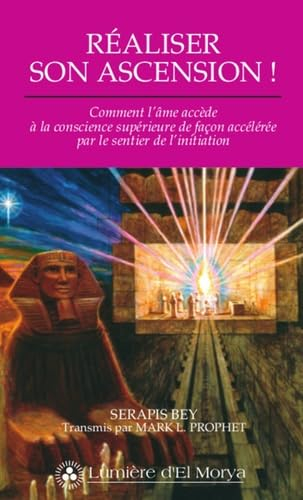 Réaliser son ascension : comment l'âme accède à la conscience supérieure de façon accélérée par le s