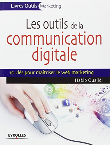 Les outils de la communication digitale : 10 clés pour maîtriser le web marketing