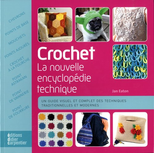 Crochet : la nouvelle encyclopédie technique : un guide visuel et complet des techniques traditionne