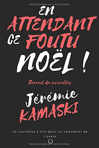 En attendant ce foutu Noël !: Un calendrier de l'Avent pas comme les autres