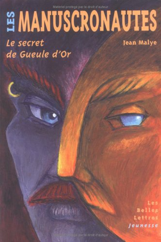Les manuscronautes. Vol. 1. Le secret de Gueule d'or