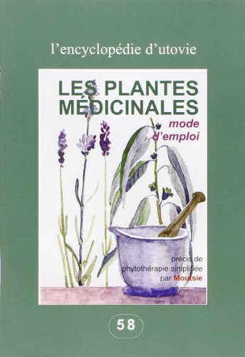 Les plantes médicinales, mode d'emploi : précis de phythothérapie simplifiée