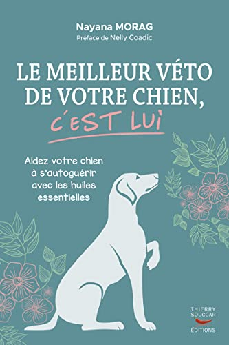Le meilleur véto de votre chien, c'est lui : aidez votre chien à s'autoguérir avec les huiles essent