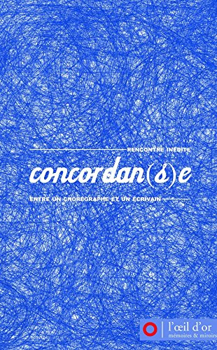 Concordan(s)e : rencontre inédite entre un chorégraphe et un écrivain. Vol. 1. 2007-2009