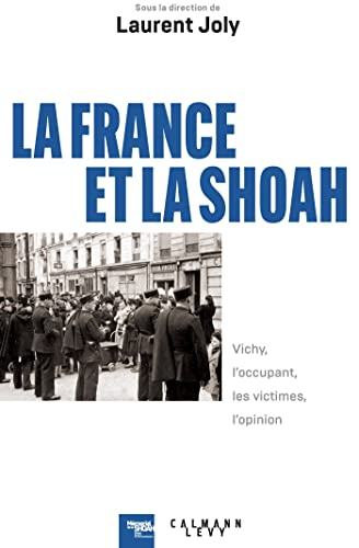 La France et la Shoah : Vichy, l'occupant, les victimes, l'opinion