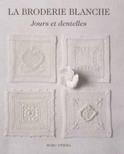 La broderie blanche : jours et dentelles : le monde de finesse à broder