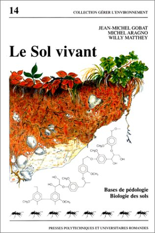 Le sol vivant : bases de pédologie, biologie des sols