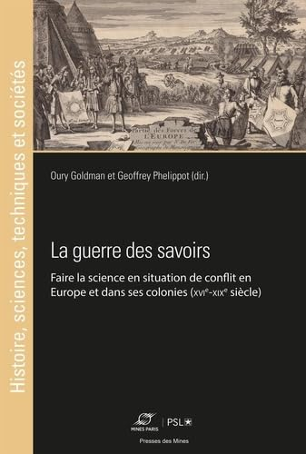 La guerre des savoirs : faire la science en situation de conflit en Europe et dans ses colonies (XVI