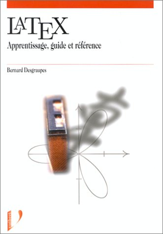 LaTeX : apprentissage, guide et référence