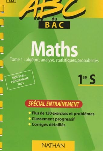 Maths Tome 1 : algèbre, analyse, statistiques, probabilités, 1re S.: Spécial entraînement, édition 2