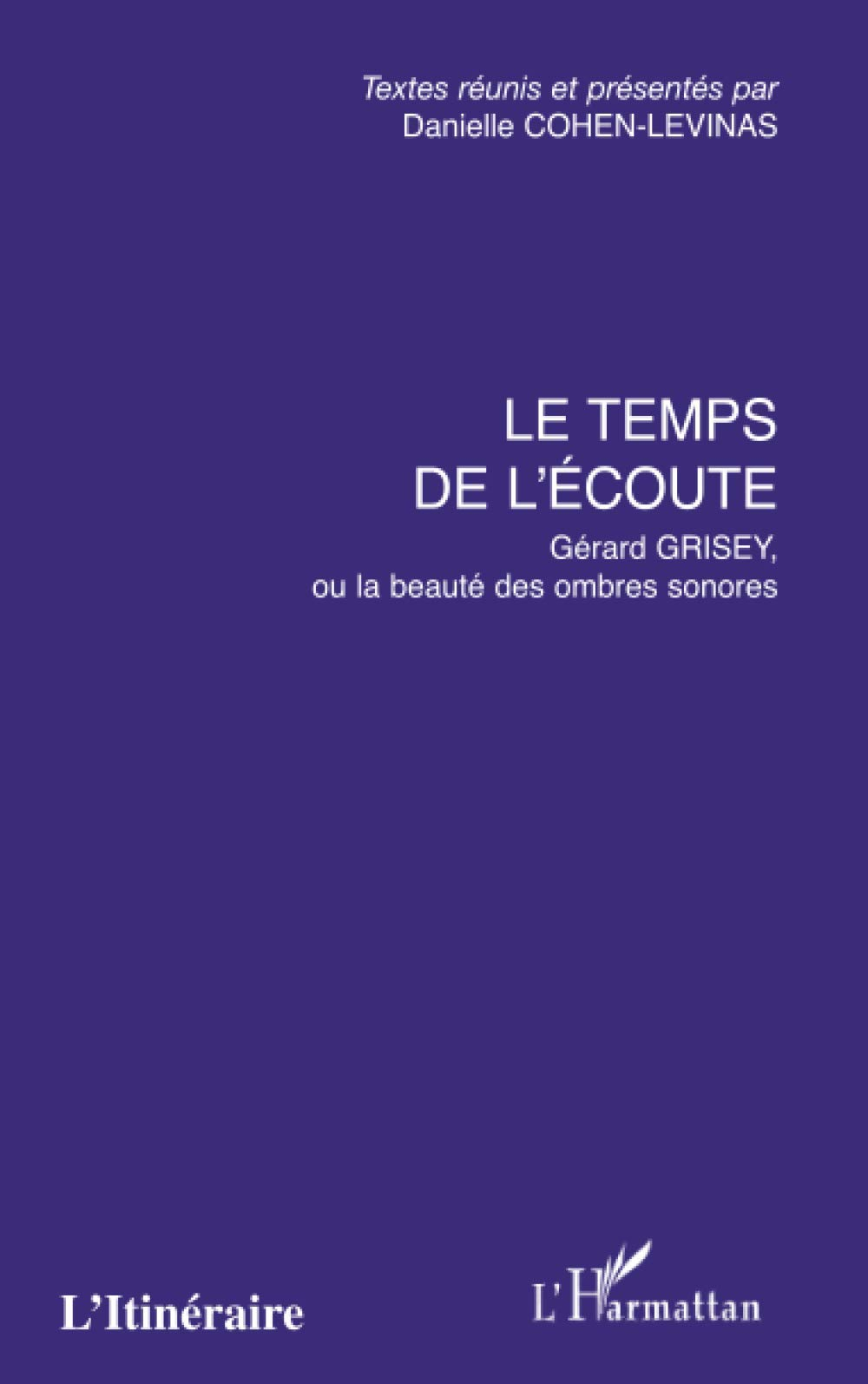Le temps de l'écoute : Gérard Grisey ou La beauté des ombres sonores