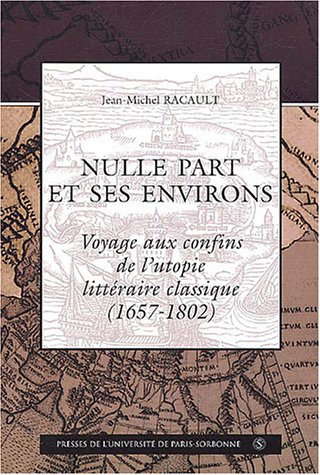 Nulle part et ses environs : voyages aux confins de l'utopie littéraire classique, 1657-1802