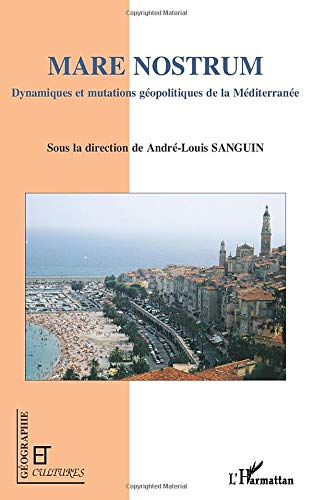 Mare nostrum : dynamiques et mutations géopolitiques de la Méditerranée