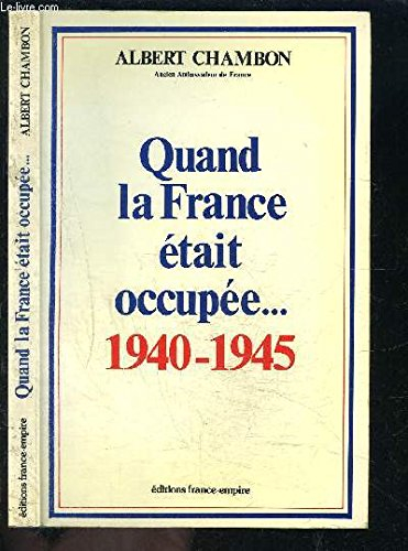 Quand la France était occupée : fins des mythes, légendes et tabous : 1940-1945