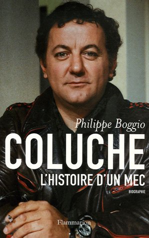 Coluche : l'histoire d'un mec