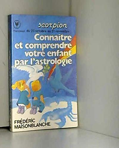 Connaître et comprendre votre enfant par l'astrologie: 23 octobre-21 novembre (Marabout service)