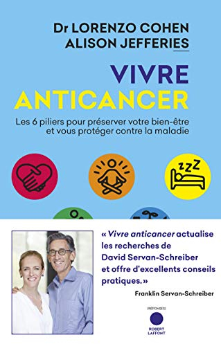 Vivre anticancer : les 6 piliers pour préserver votre bien-être et vous protéger contre la maladie