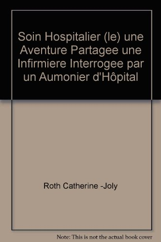 Le soin hospitalier, une aventure partagée... : une infirmière interrogée par un aumônier d'hôpital