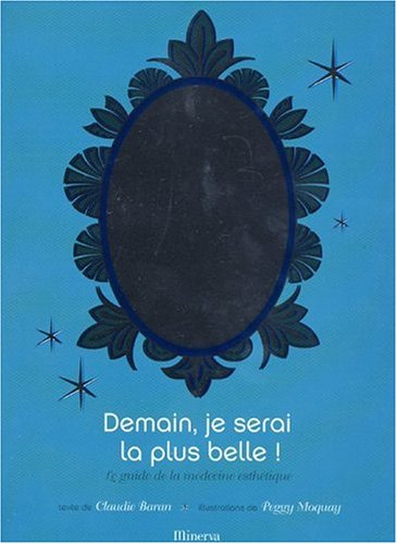 Demain, je serai la plus belle ! : le guide de la médecine esthétique