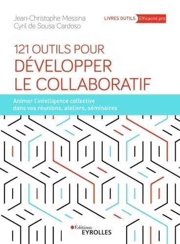 121 outils pour développer le collaboratif : animer l'intelligence collective dans vos réunions, ate