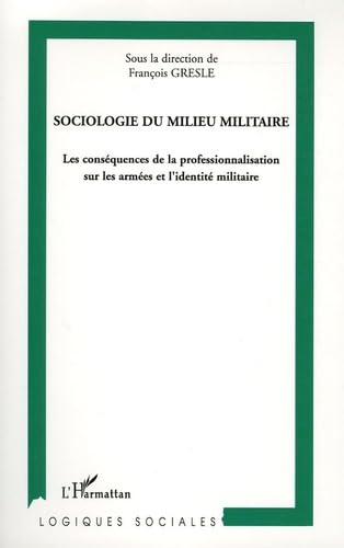 Sociologie du milieu militaire : les conséquences de la professionnalisation sur les armées et l'ide