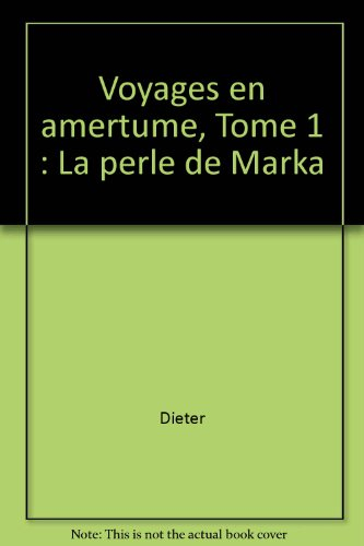 Voyages en amertume. Vol. 1. La Perle de Marka