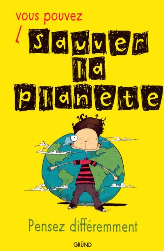 Vous pouvez sauver la planète : pensez différemment