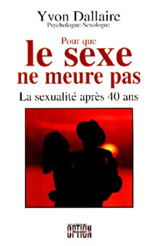 Pour que le sexe ne meure pas : sexualité après 40 ans