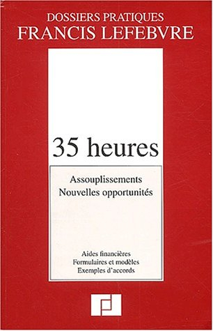 35 heures : assouplissements, nouvelles opportunités : aides financières, formulaires et modèles, ex