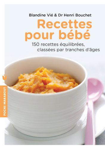 Recettes pour bébé : 150 recettes équilibrées classées par tranches d'âges