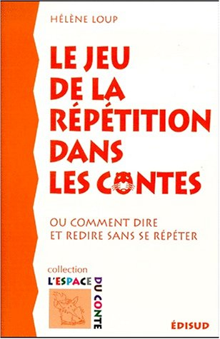 Le jeu de la répétition dans les contes ou Comment dire et redire sans se répéter