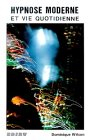 Hypnose moderne et vie quotidienne : détendre, comprendre, aider, son patient, client, parent, ami, 
