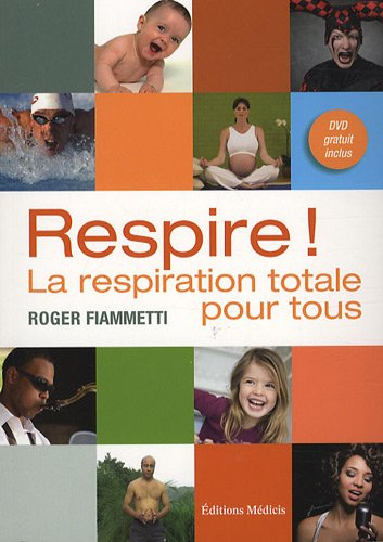 Respire : la respiration totale pour tous : chanteurs, orateurs, enfants...
