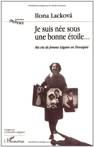 Je suis née sous une bonne étoile... : ma vie de femme tsigane en Slovaquie