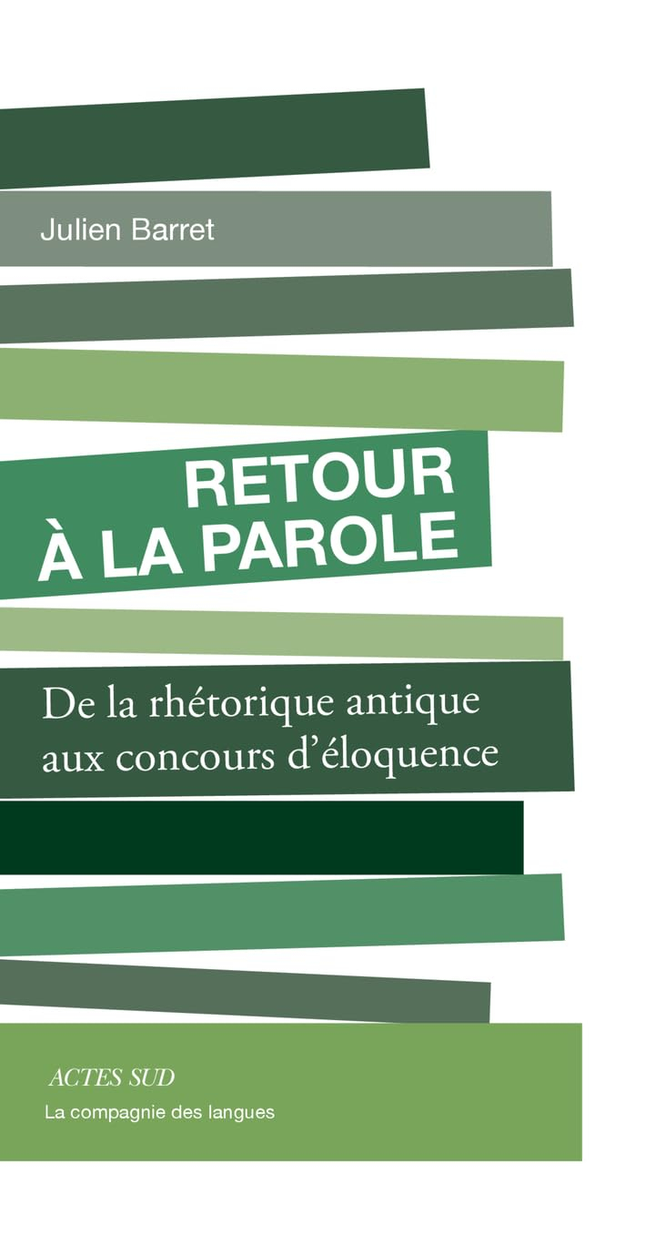 Retour à la parole : de la rhétorique antique aux concours d'éloquence