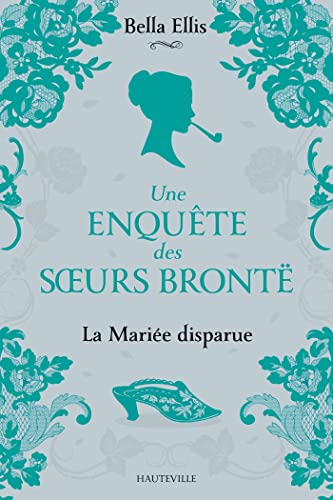 Une enquête des soeurs Brontë. Vol. 1. La mariée disparue