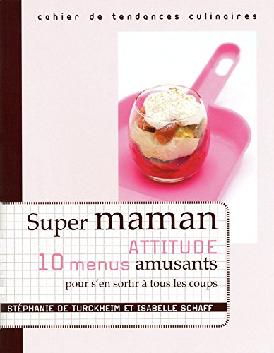 Super-maman attitude : 10 menus amusants pour s'en sortir à tous les coups